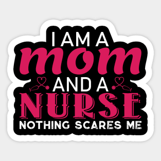 I am a Mom and a Nurse Nothing Scares Me Sticker
